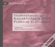 Understanding Kazakhstanâ€™S 2019 Political Transition