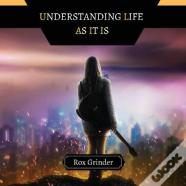 Understanding Life As It Is