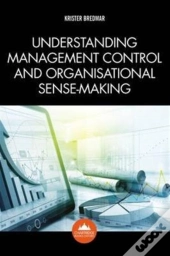 Understanding Management Control And Organisational Sense-Making