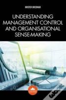 Understanding Management Control And Organisational Sense-Making