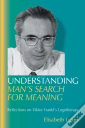 Understanding Man'S Search For Meaning
