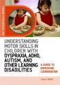 Understanding Motor Skills In Children With Dyspraxia, Adhd, Autism, And Other Learning Disabilities - Preview