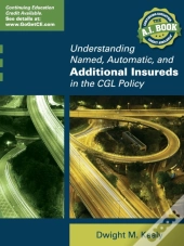 Understanding Named, Automatic, And Additional Insureds In The Cgl Policy