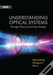 Understanding Optical Systems Through Theory And Case Studies