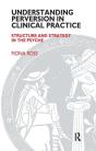Understanding Perversion In Clinical Practice - Preview