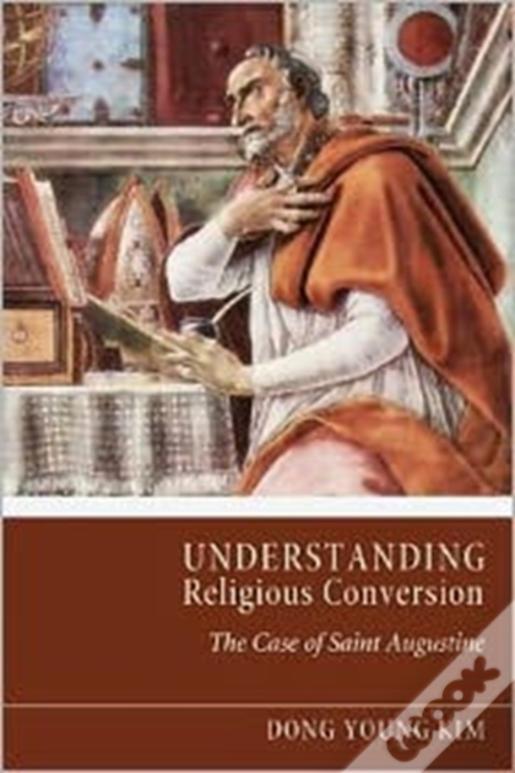 Understanding Religious Conversion: The Case Of St. Augustine