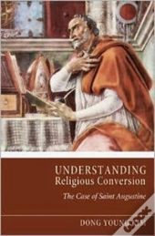 Understanding Religious Conversion: The Case Of St. Augustine