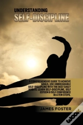 Understanding Self- Discipline: A Compre