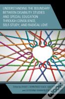 Understanding The Boundary Between Disability Studies And Special Education Through Consilience, Self-Study, And Radical Love