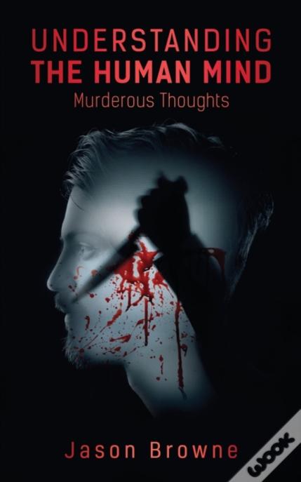Understanding The Human Mind Murderous Thoughts