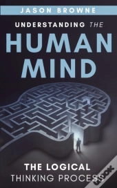 Understanding The Human Mind The Logical Thinking Process