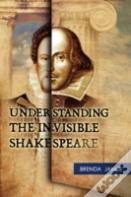 Understanding The Invisible Shakespeare