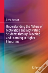 Understanding The Nature Of Motivation And Motivating Students Through Teaching And Learning In Higher Education
