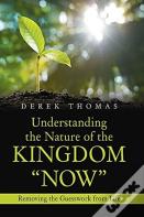 Understanding The Nature Of The Kingdom Now
