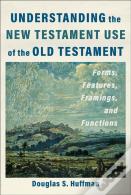 Understanding The New Testament Use Of The Old Testament