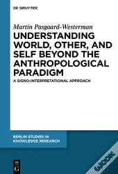 Understanding World, Other, And Self Beyond The Anthropological Paradigm