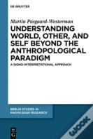 Understanding World, Other, And Self Beyond The Anthropological Paradigm