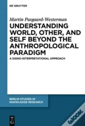 Understanding World, Other, And Self Beyond The Anthropological Paradigm
