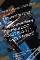 Understanding Your Responsibilities To Meet Dod Nist 800-171 (Gray Version)