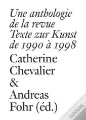 Une Anthologie De La Revue Texte Zur Kunst De 1990 A 1998