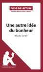Une Autre Idée Du Bonheur De Marc Levy (Fiche De Lecture) - Preview