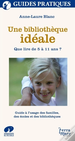 Capa do artigo Une Bibliothèque Idéale ; Que Lire De 5 À 11 Ans ? Guide À L'Usage Des Familles, Des Écoles Et Des Bibliothèques
