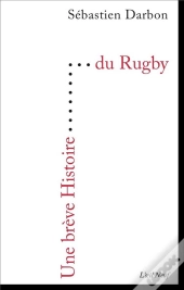 Une Breve Histoire : Une Brève Histoire Du Rugby