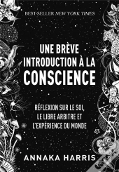 Une Breve Introduction A La Conscience - Meditation Sur Le Soi, Le Libre-Arbitre Et L'Experience Du