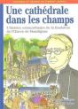 Une Cathédrale Dans Les Champs : L'Histoire Extraordinaire De La Fondation De L'Oeuvre De Montligeon - Preview