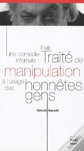 Une Comédie Infernale ; Petit Traité De Manipulation À L'Usage Des Honêtes Gens