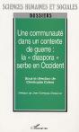 Une Communaute Dans Un Contexte De Guerre : La Diaspora Serbe En Occident - Preview