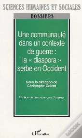 Une Communaute Dans Un Contexte De Guerre : La Diaspora Serbe En Occident