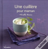 Une Cuillère Pour Maman ; Bébé De 5 Mois À 2 Ans