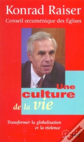 Une Culture De La Vie ; Transformer La Globalisation Et La Violence