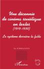 Une Decennie De Cinema Sovietique En Textes, 1919-1930 ; Le Systeme Derriere La Fable - Preview