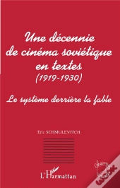 Une Decennie De Cinema Sovietique En Textes, 1919-1930 ; Le Systeme Derriere La Fable