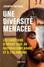 Une Diversité Menacée ; Les Chrétiens D'Orient Face Au Nationalisme Arabe Et À L'Islamisme - Preview