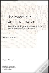 Une Dynamique De L'Insignifiance : Les Médias, Les Citoyens Et La Chose Publique Dans La « Sociéte De L'Information »
