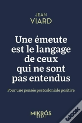 Une Émeute Est Le Langage De Ceux Qui Ne Sont Pas Entendus : Pour Une Pensée Postcoloniale Positive