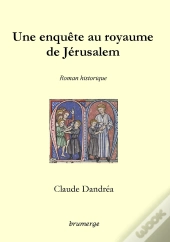 Une Enquête Au Royaume De Jérusalem