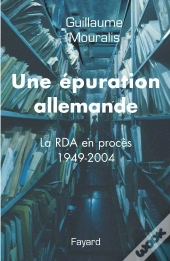 Une Épuration Allemande ; La Rda En Procès 1949-2004