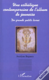 Une Esthetique Contemporaine De L'Album De Jeunesse ; De Grands Petits Livres
