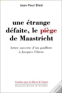 Capa do artigo Une Étrange Défaite, Le Piège De Maastricht : Lettre Ouverte D'Un Gaulliste À Jacques Chirac