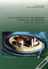 Une Famille Et Sa Maison. Vanault-Le-Châtel (Xiie-Xive Siècles)