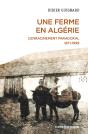 Une Ferme En Algérie : L'Enracinement Paradoxal 1871-1999 - Preview