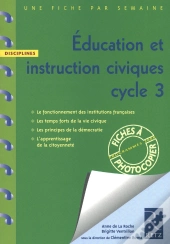Une Fiche Par Semaine; Éducation Et Instruction Civiques ; Cycle 3 ; Fiches À Photocopier