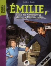 Une Fille De Cheminot Dans La Resistance - Emilie, 21 Ans