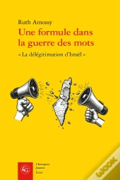 Une Formule Dans La Guerre Des Mots : « La Délégitimation D'Israël »