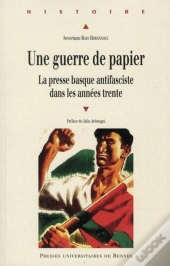 Une Guerre De Papier ; La Presse Basque Antifasciste Dans Les Années Trente