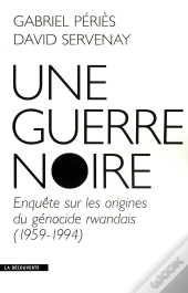 Une Guerre Noire Enquête Sur Les Origines Du Génocide Rwandais, 1959-1994